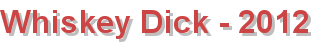 Whiskey Dick - 2012